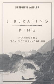 Liberating King : Breaking Free from the Tyranny of Sin