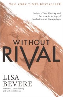 Without Rival : Embrace Your Identity and Purpose in an Age of Confusion and Comparison