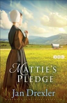 Mattie's Pledge (Journey to Pleasant Prairie Book #2) : A Novel