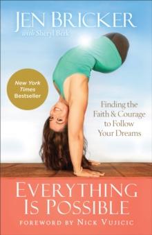 Everything Is Possible : Finding the Faith and Courage to Follow Your Dreams