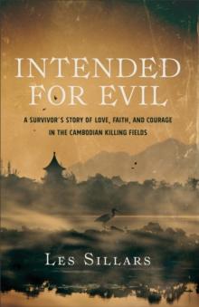 Intended for Evil : A Survivor's Story of Love, Faith, and Courage in the Cambodian Killing Fields