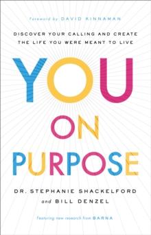 You on Purpose : Discover Your Calling and Create the Life You Were Meant to Live