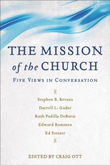 The Mission of the Church : Five Views in Conversation