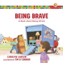 Being Brave (Growing God's Kids) : A Book about Being Afraid