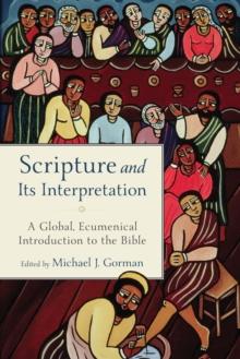 Scripture and Its Interpretation : A Global, Ecumenical Introduction to the Bible