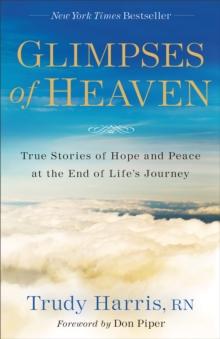 Glimpses of Heaven : True Stories of Hope and Peace at the End of Life's Journey