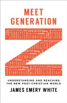 Meet Generation Z : Understanding and Reaching the New Post-Christian World