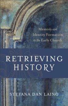 Retrieving History (Evangelical Ressourcement) : Memory and Identity Formation in the Early Church