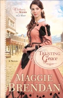 Trusting Grace (Virtues and Vices of the Old West Book #3) : A Novel