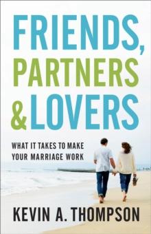 Friends, Partners, and Lovers : What It Takes to Make Your Marriage Work