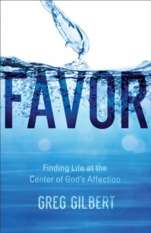 Favor : Finding Life at the Center of God's Affection