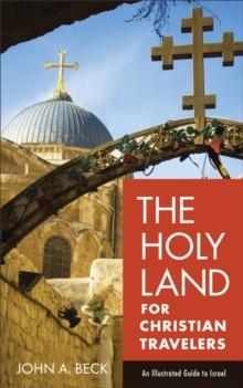 The Holy Land for Christian Travelers : An Illustrated Guide to Israel