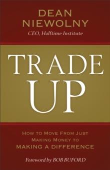 Trade Up : How to Move from Just Making Money to Making a Difference