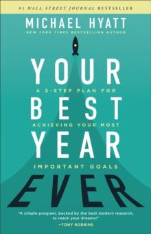 Your Best Year Ever : A 5-Step Plan for Achieving Your Most Important Goals