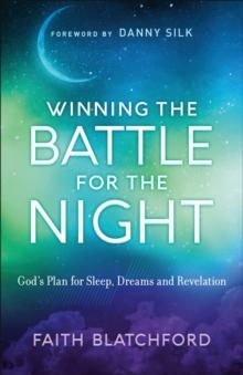 Winning the Battle for the Night : God's Plan for Sleep, Dreams and Revelation