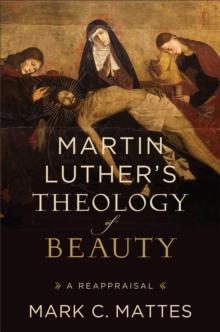 Martin Luther's Theology of Beauty : A Reappraisal