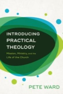 Introducing Practical Theology : Mission, Ministry, and the Life of the Church