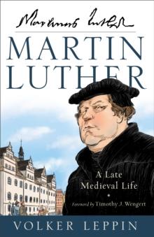 Martin Luther : A Late Medieval Life