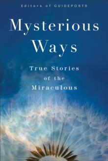 Mysterious Ways : True Stories of the Miraculous