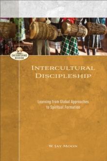 Intercultural Discipleship (Encountering Mission) : Learning from Global Approaches to Spiritual Formation