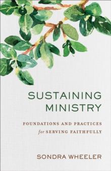 Sustaining Ministry : Foundations and Practices for Serving Faithfully