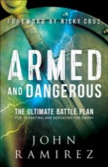 Armed and Dangerous : The Ultimate Battle Plan for Targeting and Defeating the Enemy