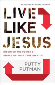 Live Like Jesus : Discover the Power and Impact of Your True Identity