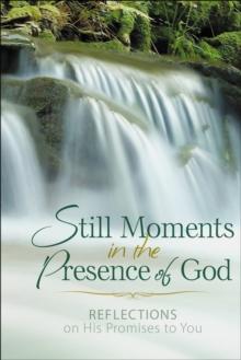 Still Moments in the Presence of God : Reflections on His Promises to You