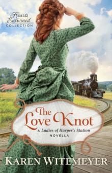 The Love Knot (Hearts Entwined Collection) : A Ladies of Harper's Station Novella