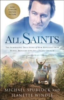 All Saints : The Surprising True Story of How Refugees from Burma Brought Life to a Dying Church