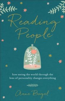 Reading People : How Seeing the World through the Lens of Personality Changes Everything