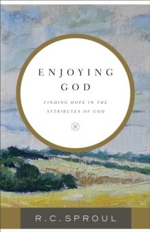 Enjoying God : Finding Hope in the Attributes of God