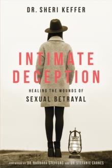 Intimate Deception : Healing the Wounds of Sexual Betrayal