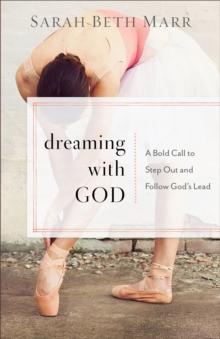 Dreaming with God : A Bold Call to Step Out and Follow God's Lead