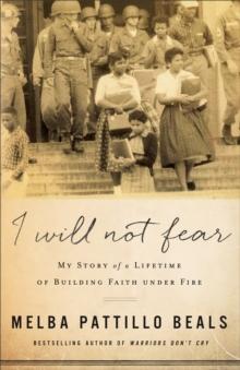 I Will Not Fear : My Story of a Lifetime of Building Faith under Fire