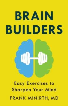 Brain Builders : Easy Exercises to Sharpen Your Mind