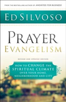 Prayer Evangelism : How to Change the Spiritual Climate over Your Home, Neighborhood and City