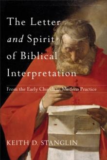 The Letter and Spirit of Biblical Interpretation : From the Early Church to Modern Practice