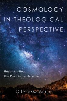 Cosmology in Theological Perspective : Understanding Our Place in the Universe