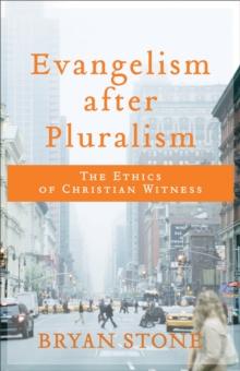 Evangelism after Pluralism : The Ethics of Christian Witness