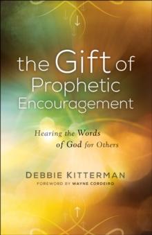 The Gift of Prophetic Encouragement : Hearing the Words of God for Others