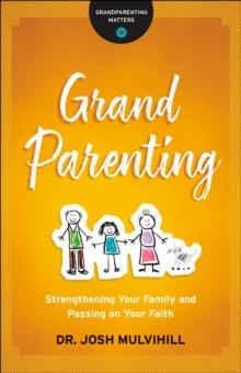 Grandparenting (Grandparenting Matters) : Strengthening Your Family and Passing on Your Faith