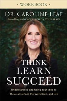 Think, Learn, Succeed Workbook : Understanding and Using Your Mind to Thrive at School, the Workplace, and Life