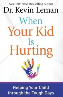 When Your Kid Is Hurting : Helping Your Child through the Tough Days