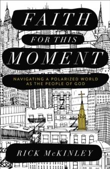 Faith for This Moment : Navigating a Polarized World as the People of God