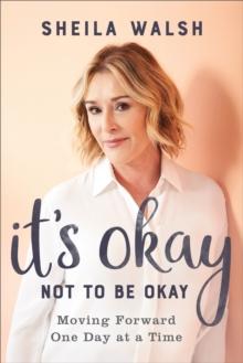 It's Okay Not to Be Okay : Moving Forward One Day at a Time