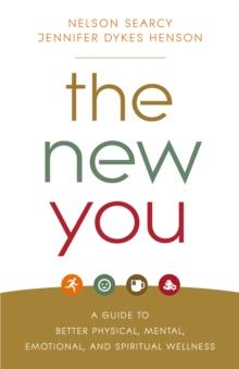 The New You : A Guide to Better Physical, Mental, Emotional, and Spiritual Wellness