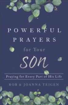 Powerful Prayers for Your Son : Praying for Every Part of His Life