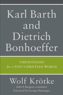 Karl Barth and Dietrich Bonhoeffer : Theologians for a Post-Christian World