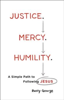 Justice. Mercy. Humility. : A Simple Path to Following Jesus